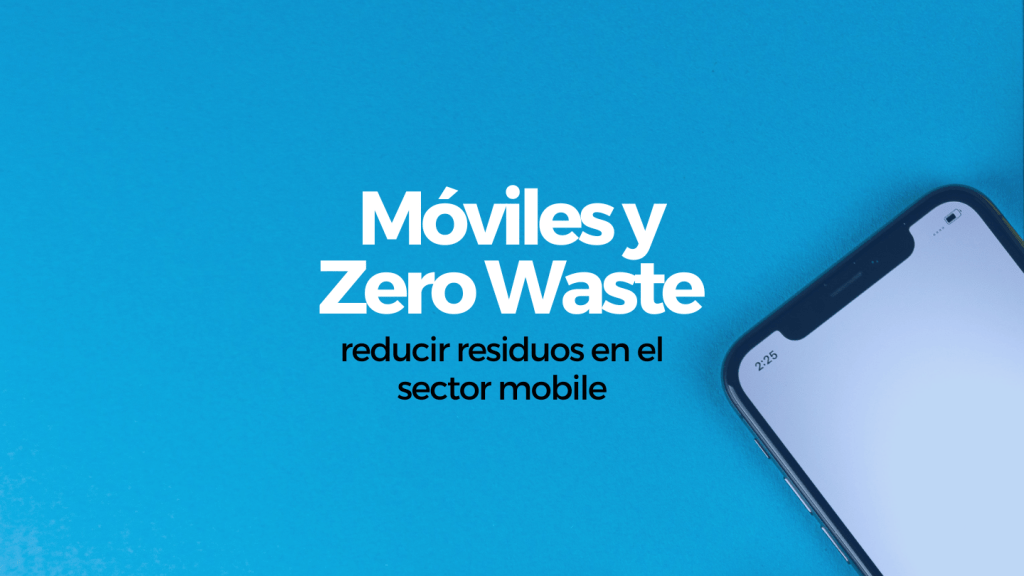 moviles y zero waste reducir residos sector mobile